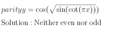 The parity y=cos(sqrt(sin(cot(pi x)))) is Neither even nor odd